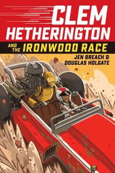 Clem Hetherington and the Ironwood Race - Book #1 of the Clem Hetherington