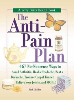 Hardcover The Anti-Pain Plan: 467 No-Nonsense Ways to Avoid Arthritis, Heal a Headache, Beat a Backache, Trounce Carpal Tunnel, Relieve Sore Joints, Book