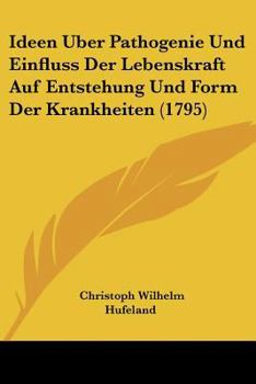 Paperback Ideen Uber Pathogenie Und Einfluss Der Lebenskraft Auf Entstehung Und Form Der Krankheiten (1795) [German] Book