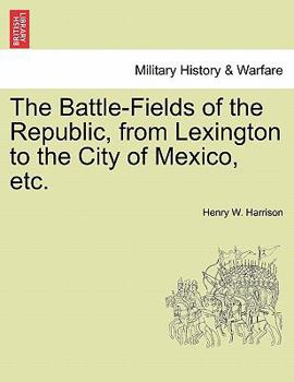 The battle-fields of the republic; from Lexington to the city of Mexico