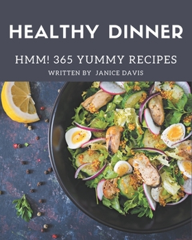 Paperback Hmm! 365 Yummy Healthy Dinner Recipes: Yummy Healthy Dinner Cookbook - All The Best Recipes You Need are Here! Book