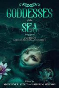 Paperback Goddesses of the Sea: A Mermaid and Sea Maiden Anthology Book