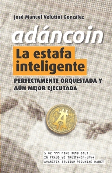 Paperback AdánCoin: La Estafa Inteligente: Perfectamente Orquestada y Aún Mejor Ejecutada [Spanish] Book