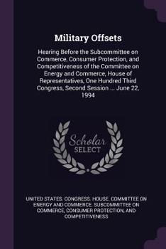 Military Offsets: Hearing Before the Subcommittee on Commerce, Consumer Protection, and Competitiveness of the Committee on Energy and Commerce, House of Representatives, One Hundred Third Congress, S