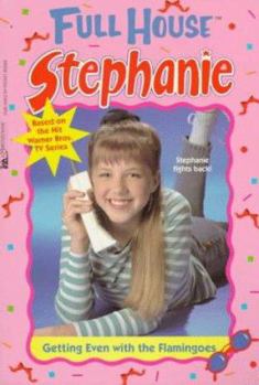 Getting Even with the Flamingoes (Full House: Stephanie, #9) - Book #9 of the Full House: Stephanie