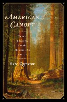 Hardcover American Canopy: Trees, Forests, and the Making of a Nation Book