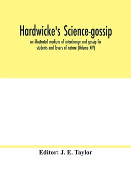 Hardwicke's science-gossip: an illustrated medium of interchange and gossip for students and lovers of nature (Volume XXVII)