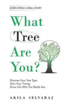 What Tree Are You?: Discover Your Tree Type. Own Your Timing. Grow Into Who You Really Are.