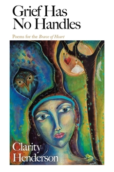 Paperback Grief Has No Handles: Poems for the Brave of Heart Book