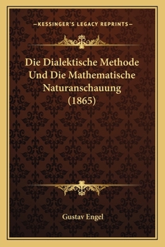 Paperback Die Dialektische Methode Und Die Mathematische Naturanschauung (1865) [German] Book