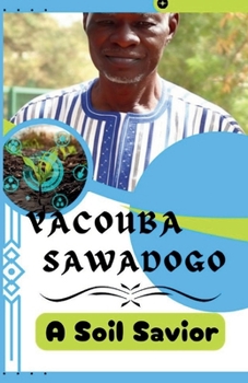 Paperback Yacouba Sawadogo: A Soil Savior: Meet the Farmer Who Used a Special Trick to Bring Life Back to Dry Land Book