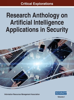 Hardcover Research Anthology on Artificial Intelligence Applications in Security, VOL 1 Book