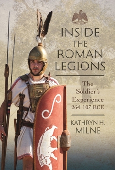 Hardcover Inside the Roman Legions: The Soldier's Experience 264-107 Bce Book