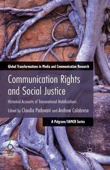 Paperback Communication Rights and Social Justice: Historical Accounts of Transnational Mobilizations Book