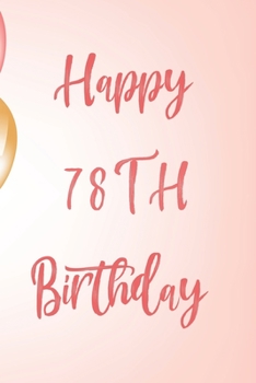Happy 78th Birthday: 78th Birthday Gift / Birthday Journal / Notebook / Unique Birthday Card Alternative Quote