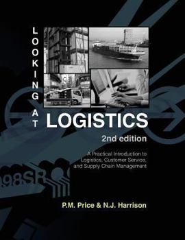 Paperback Looking at Logistics: A Practical Introduction to Logistics, Customer Service, and Supply Chain Management Book