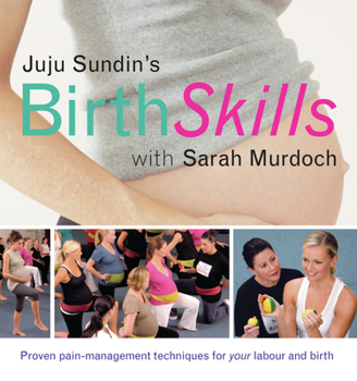 Paperback Juju Sundin's Birth Skills: Proven Pain-Management Techniques for Your Labour and Birth Book