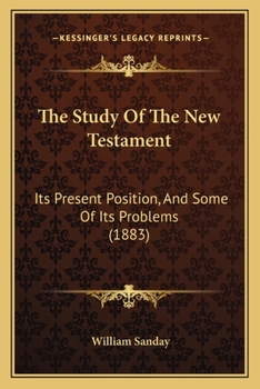 Paperback The Study Of The New Testament: Its Present Position, And Some Of Its Problems (1883) Book