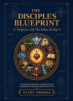 Paperback The Disciple's Blueprint: Design for a Life That Follows the King Book