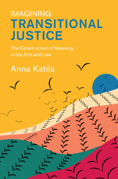 Hardcover Imagining Transitional Justice: The Construction of Meaning in the Arts and Law Book