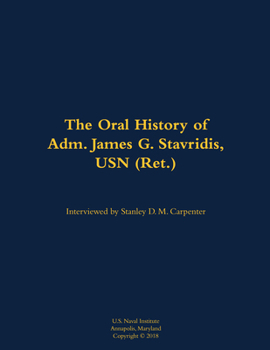Hardcover The Oral History of Adm. James G. Stavridis, USN (Ret.): 1955- Book