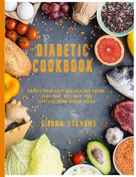 Paperback Diabetic Cookbook for Beginners: Create your easy and healthy-eating plan that will help you control your blood sugar Book