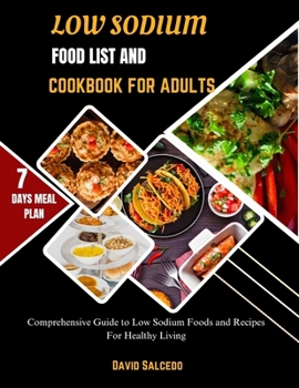 Paperback Low Sodium Food List and Cookbook for Adults: Comprehensive Guide to Low Sodium Foods and Recipes For Healthy Living Book