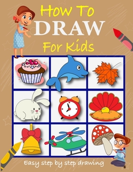 Paperback How to draw for kids: Easy to follow step by step how to draw book for children Book