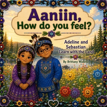 Paperback Adeline and Sebastian Learn with the Land: Aaniin, How are you feeling? Book