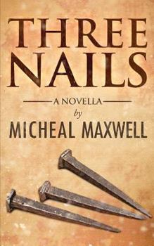 Paperback Three Nails: (A Tale of Tragedy, Testing and Triumph) Book