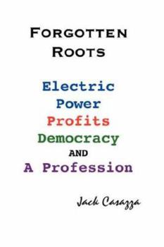 Paperback Forgotten Roots - Electric Power, Profits, Democracy and a Profession Book