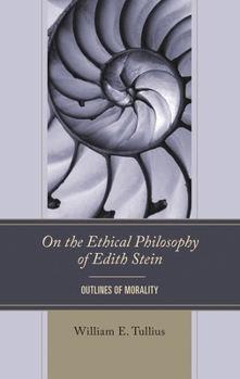 On the Ethical Philosophy of Edith Stein: Outlines of Morality (Edith Stein Studies)