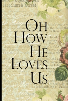 Oh How He Loves Us: Blank Lined Journal with Antique Floral Design