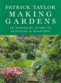 Hardcover Making of Gardens: Patrick Taylor's Essential Guide to Planning and Planting Book