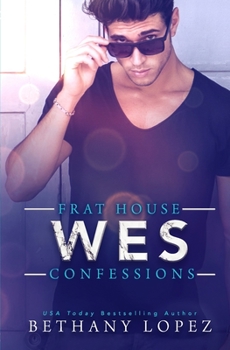 Wes - Book #2 of the Frat House Confessions