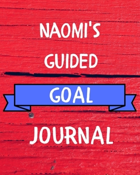 Paperback Naomi's Guided Goal Journal: 2020 New Year Planner Guided Goal Journal Gift for Naomi / Notebook / Diary / Unique Greeting Card Alternative Book