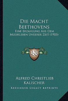 Paperback Die Macht Beethovens: Eine Erzahlung Aus Dem Musikleben Unserer Zeit (1903) [German] Book