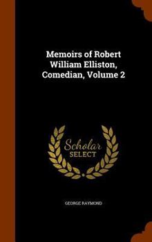 Hardcover Memoirs of Robert William Elliston, Comedian, Volume 2 Book