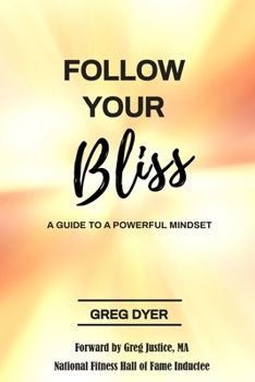 Paperback Follow Your Bliss: A Guide To A Powerful Mindset Book