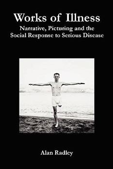 Paperback Works of Illness: Narrative, Picturing and the Social Response to Serious Disease Book