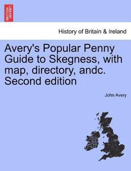 Paperback Avery's Popular Penny Guide to Skegness, with Map, Directory, Andc. Second Edition Book