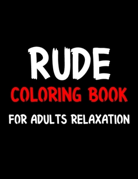 Paperback Rude Coloring Book For Adults Relaxation: Stress Relieving Gift Idea Activity Book For Adults Relaxation Book