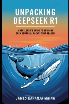 Paperback Unpacking DeepSeek R1: A Developers Guide to Building AI Agents That Reason Book
