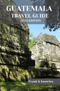 Paperback Guatemala Travel Guide 2024 Edition Book