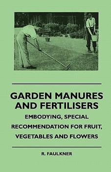 Paperback Garden Manures and Fertilisers - Embodying, Special Recommendation for Fruit, Vegetables and Flowers Book