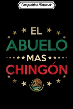 Composition Notebook: El Abuelo Mas Chingon Funny Spanish Fathers Day  Journal/Notebook Blank Lined Ruled 6x9 100 Pages