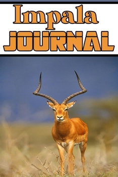 Impala journal: wonderful Blank Lined Gift notebook For The impala lovers it will be the Gift Idea for impala Lover.