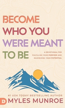 Hardcover Become Who You Were Meant to Be: A Devotional for Fulfilling Your Purpose and Maximizing Your Potential Book