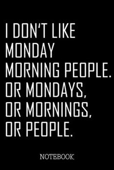 I don't like Monday Morning People. Or Mondays, or Mornings, or People.: Grumpy Notepad