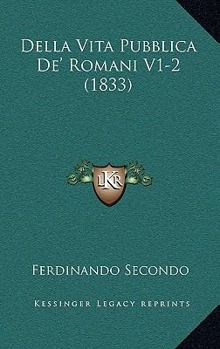 Paperback Della Vita Pubblica De' Romani V1-2 (1833) [Italian] Book